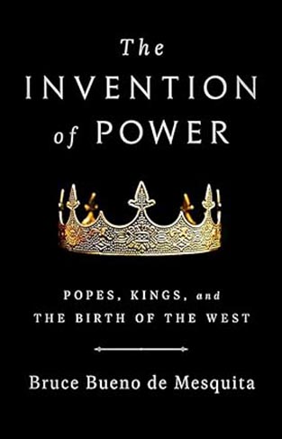 The Invention of Power - Popes, Kings, and the Birth of the West